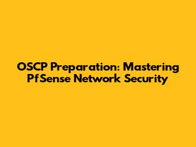 OSCP Preparation: Mastering PfSense Network Security