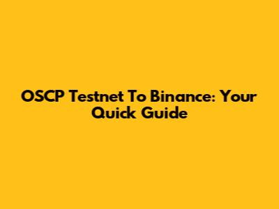 OSCP Testnet To Binance: Your Quick Guide