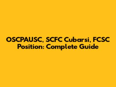 OSCPAUSC, SCFC Cubarsi, FCSC Position: Complete Guide