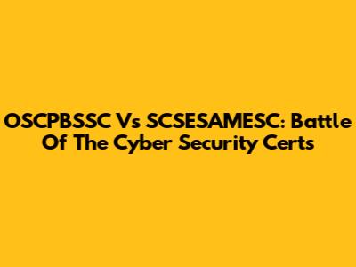 OSCPBSSC Vs SCSESAMESC: Battle Of The Cyber Security Certs