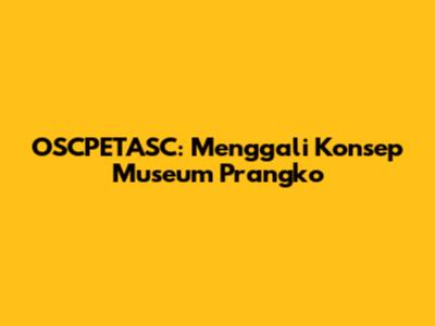 OSCPETASC: Menggali Konsep Museum Prangko