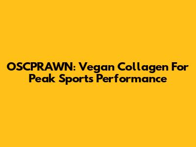 OSCPRAWN: Vegan Collagen For Peak Sports Performance