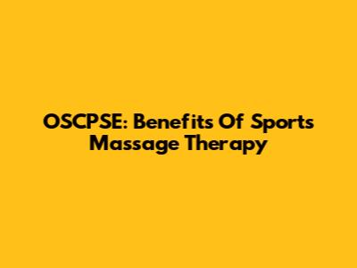 OSCPSE: Benefits Of Sports Massage Therapy