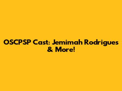 OSCPSP Cast: Jemimah Rodrigues & More!