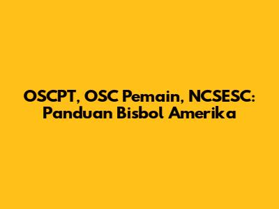 OSCPT, OSC Pemain, NCSESC: Panduan Bisbol Amerika