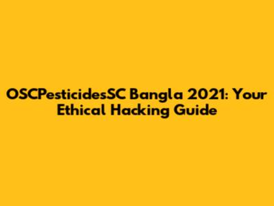 OSCPesticidesSC Bangla 2021: Your Ethical Hacking Guide