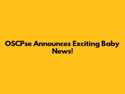 OSCPse Announces Exciting Baby News!