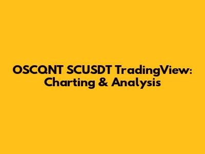 OSCQNT SCUSDT TradingView: Charting & Analysis