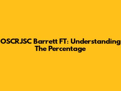 OSCRJSC Barrett FT: Understanding The Percentage