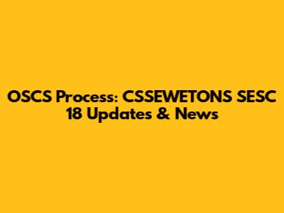 OSCS Process: CSSEWETONS SESC 18 Updates & News