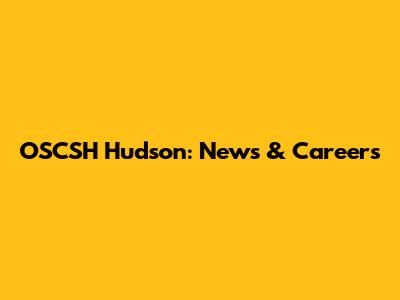 OSCSH Hudson: News & Careers