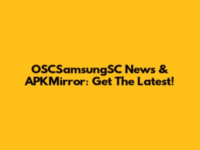 OSCSamsungSC News & APKMirror: Get The Latest!