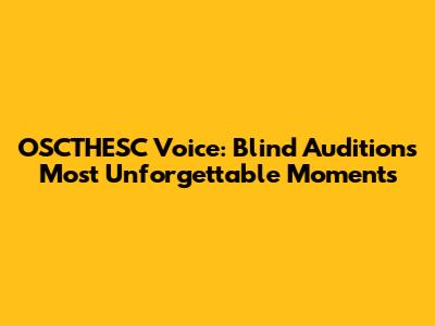 OSCTHESC Voice: Blind Auditions' Most Unforgettable Moments