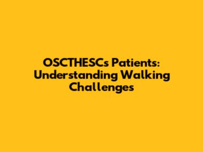 OSCTHESCs Patients: Understanding Walking Challenges