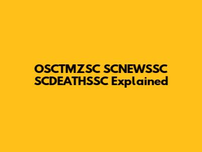 OSCTMZSC SCNEWSSC SCDEATHSSC Explained