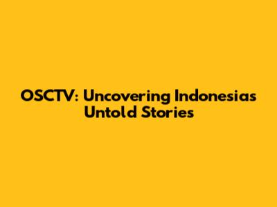 OSCTV: Uncovering Indonesia's Untold Stories