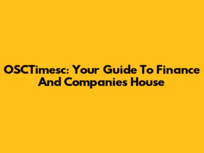 OSCTimesc: Your Guide To Finance And Companies House