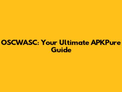 OSCWASC: Your Ultimate APKPure Guide