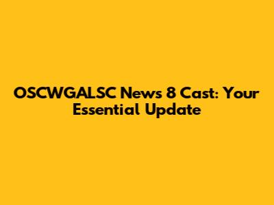 OSCWGALSC News 8 Cast: Your Essential Update