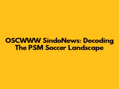 OSCWWW SindoNews: Decoding The PSM Soccer Landscape
