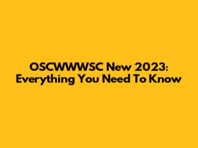 OSCWWWSC New 2023: Everything You Need To Know