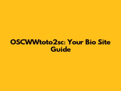 OSCWWtoto2sc: Your Bio Site Guide
