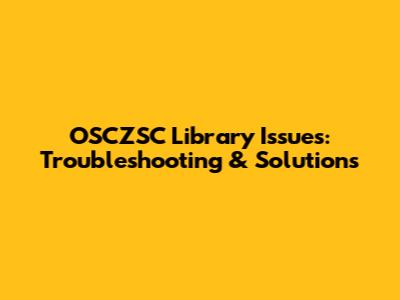 OSCZSC Library Issues: Troubleshooting & Solutions