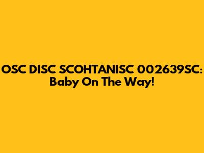OSC_DISC_SCOHTANISC_002639SC: Baby On The Way!