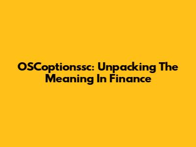 OSCoptionssc: Unpacking The Meaning In Finance