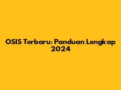OSIS Terbaru: Panduan Lengkap 2024