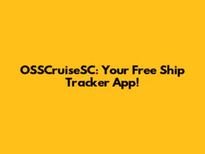 OSSCruiseSC: Your Free Ship Tracker App!