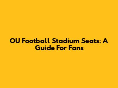 OU Football Stadium Seats: A Guide For Fans