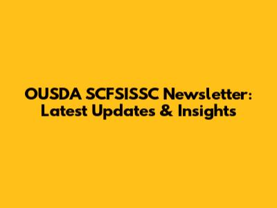 OUSDA SCFSISSC Newsletter: Latest Updates & Insights