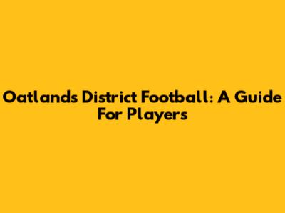 Oatlands District Football: A Guide For Players