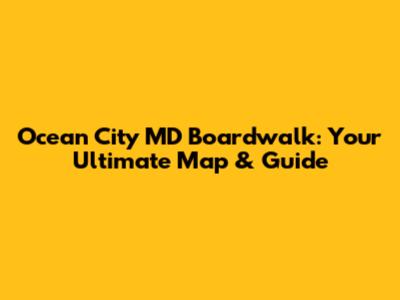 Ocean City MD Boardwalk: Your Ultimate Map & Guide