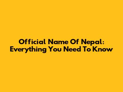 Official Name Of Nepal: Everything You Need To Know