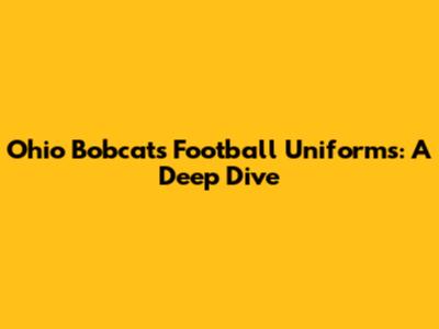 Ohio Bobcats Football Uniforms: A Deep Dive