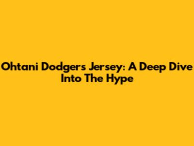 Ohtani Dodgers Jersey: A Deep Dive Into The Hype