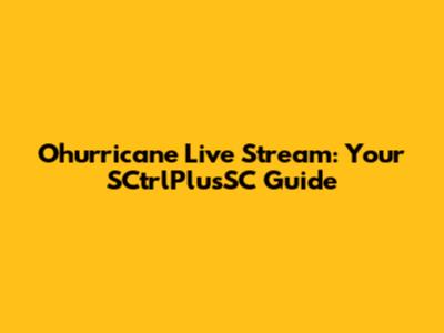 Ohurricane Live Stream: Your SCtrlPlusSC Guide