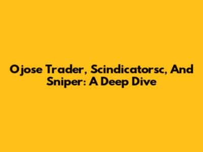 Ojose Trader, Scindicatorsc, And Sniper: A Deep Dive