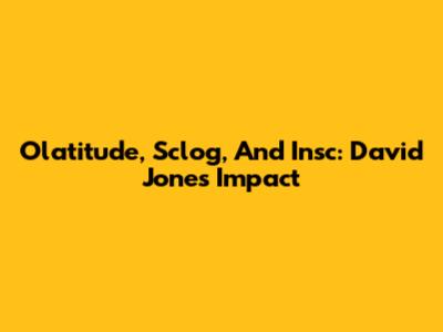 Olatitude, Sclog, And Insc: David Jones' Impact