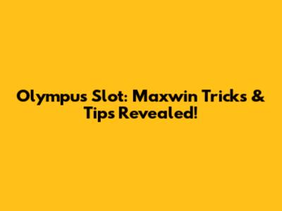 Olympus Slot: Maxwin Tricks & Tips Revealed!