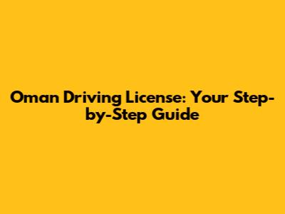 Oman Driving License: Your Step-by-Step Guide