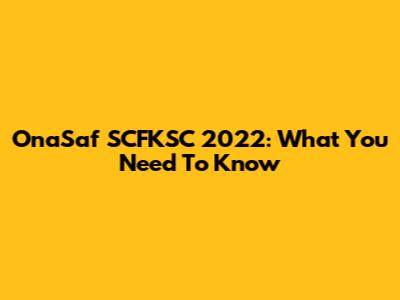 OnaSaf SCFKSC 2022: What You Need To Know