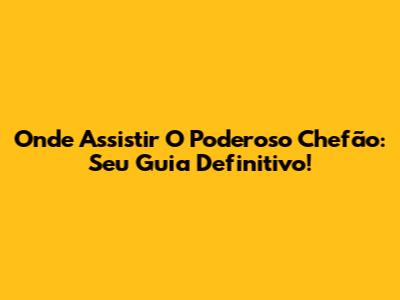 Onde Assistir O Poderoso Chefão: Seu Guia Definitivo!