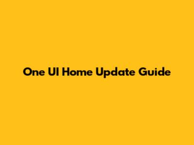 One UI Home Update Guide