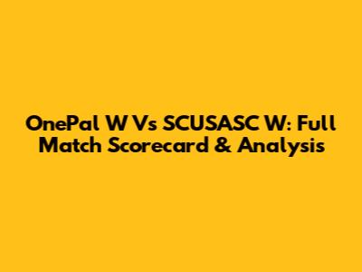 OnePal W Vs SCUSASC W: Full Match Scorecard & Analysis