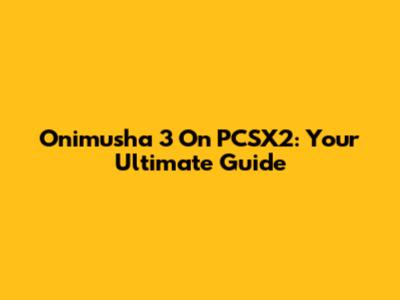 Onimusha 3 On PCSX2: Your Ultimate Guide