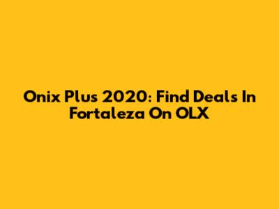 Onix Plus 2020: Find Deals In Fortaleza On OLX