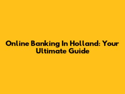 Online Banking In Holland: Your Ultimate Guide